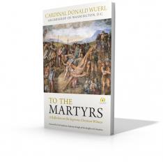 To the Martyrs: A Reflection on the Supreme Christian Witness